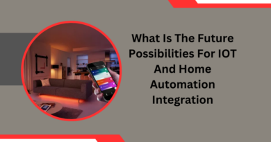 What Is The Future Possibilities For IOT And Home Automation Integration