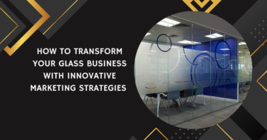 How to Transform Your Glass Business with Innovative Marketing Strategies