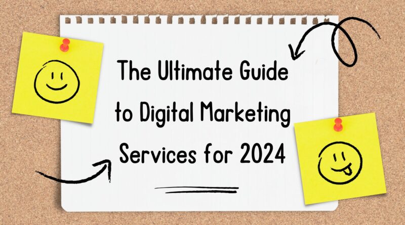 The Ultimate Guide to Digital Marketing Services for 2024