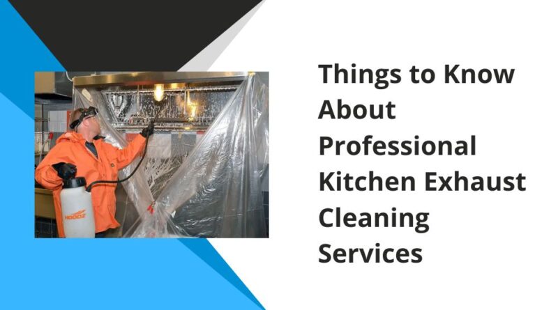 Things to Know About Professional Kitchen Exhaust Cleaning Services