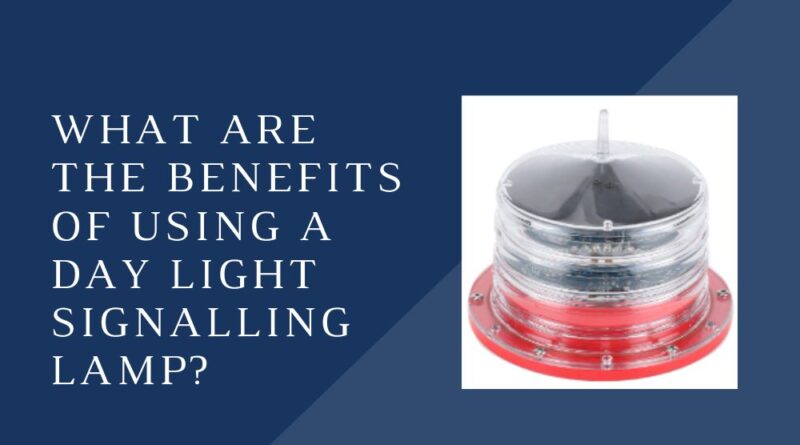 What Are the Benefits of Using a Day light Signalling Lamp