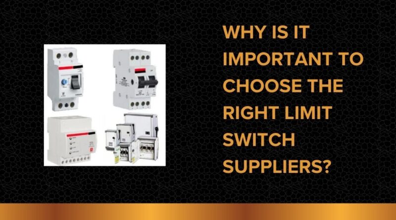 Why Is It Important to Choose the Right Limit Switch Suppliers