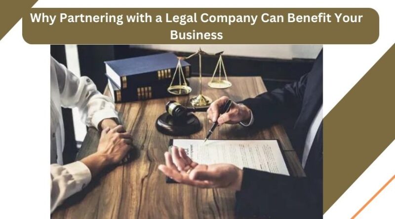 Why Partnering with a Legal Company Can Benefit Your Business