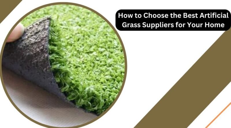 How to Choose the Best Artificial Grass Suppliers for Your Home