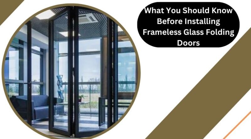 What You Should Know Before Installing Frameless Glass Folding Doors