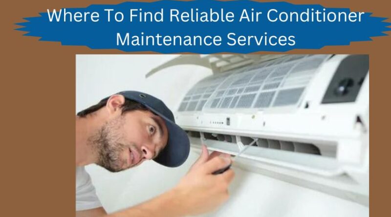 Where To Find Reliable Air Conditioner Maintenance Services