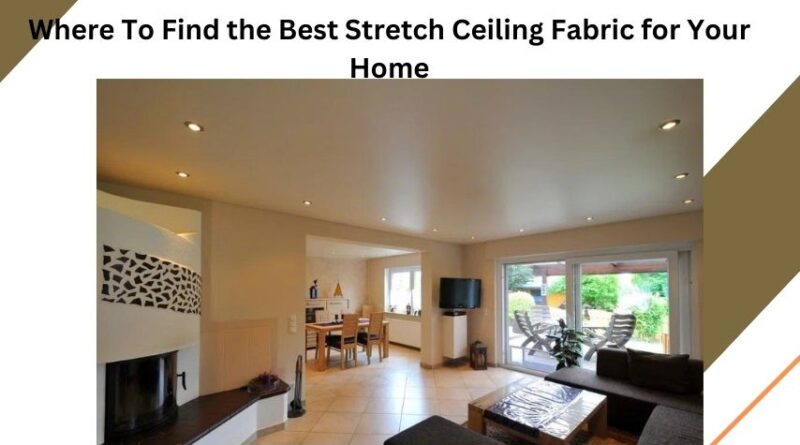 Where To Find the Best Stretch Ceiling Fabric for Your Home