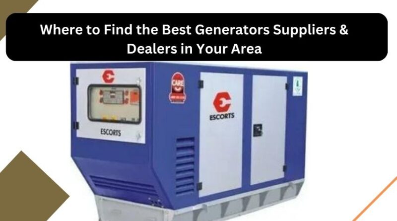 Where to Find the Best Generators Suppliers & Dealers in Your Area