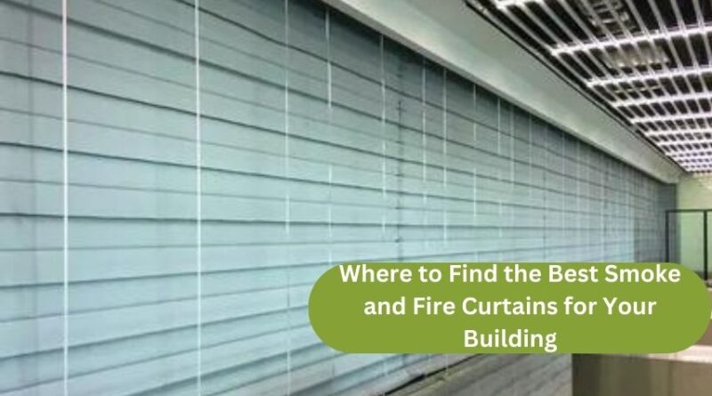 Where to Find the Best Smoke and Fire Curtains for Your Building