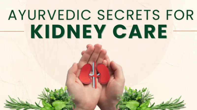 Seven Ayurvedic Secrets To Kidney Health