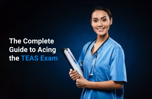 The Complete Guide to Acing the TEAS Exam