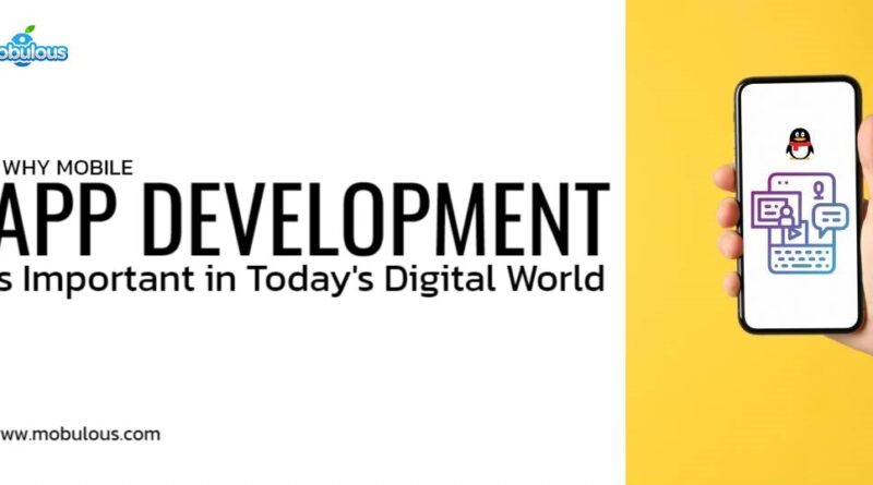 Why Mobile App Development is Important in Today's Digital World