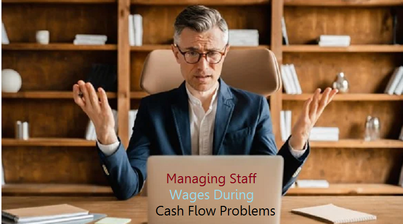 Managing Staff Wages During Cash Flow Problems