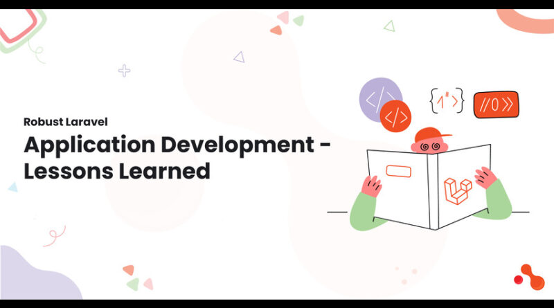 Robust Laravel Application Development - Lessons Learned