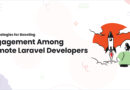 Top Strategies for Boosting Engagement Among Remote Laravel Developers