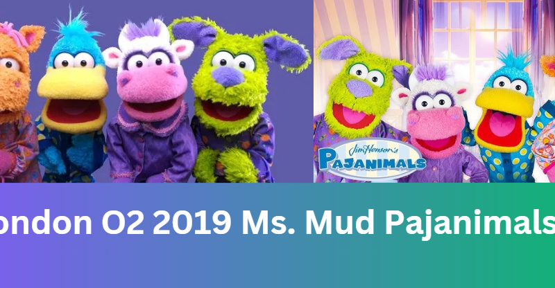 London O2 2019 MS Mud Pajanimals