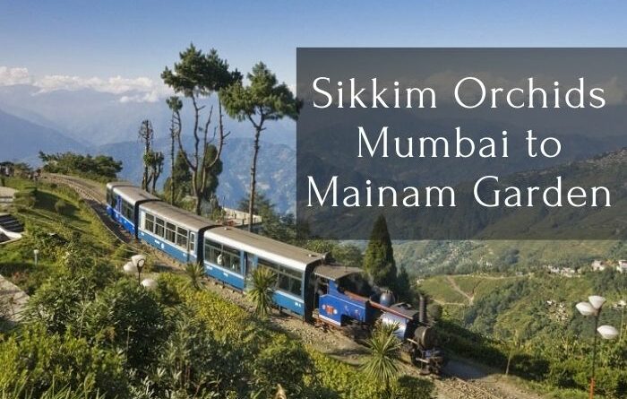 Sikkim Orchids: Mumbai to Mainam Garden