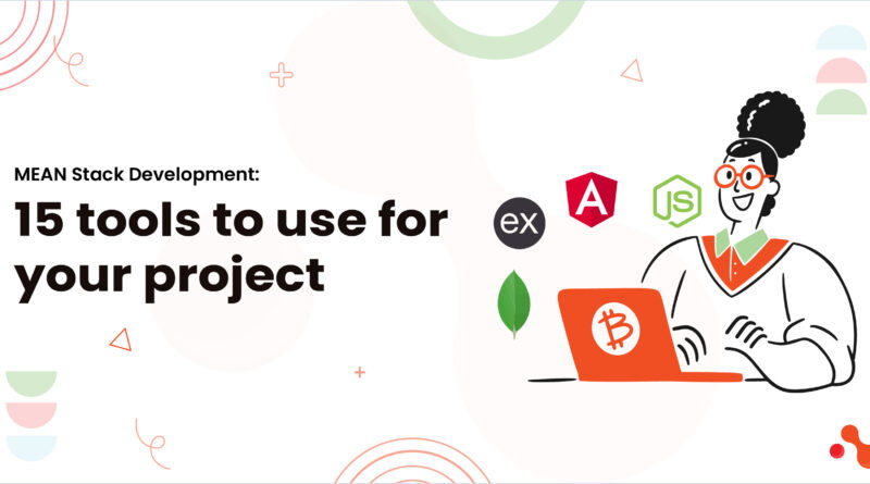 MEAN Stack Development: 15 tools to use for your project