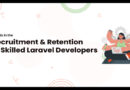 Trends in the Recruitment and Retention of Skilled Laravel Developers