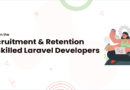 Trends in the Recruitment and Retention of Skilled Laravel Developers