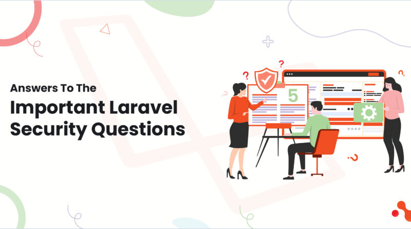 Answers To The Important Laravel Security Questions