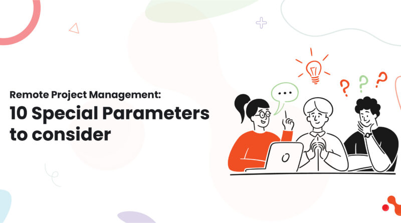 Remote Project Management: 10 Special Parameters to consider