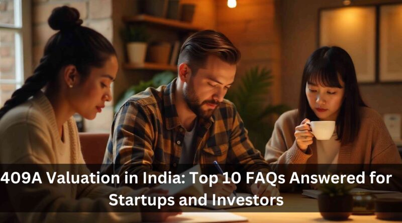 409A Valuation in India Top 10 FAQs Answered for Startups and Investors