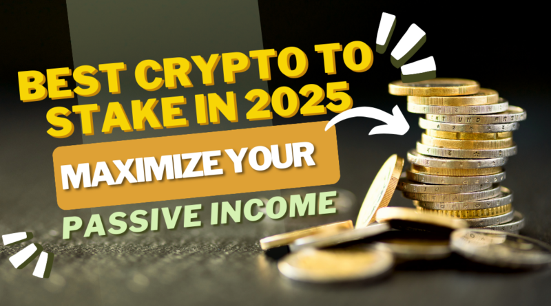 Best Crypto to Stake in 2025