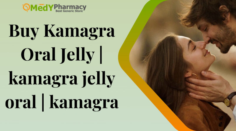 Buy Kamagra Oral Jelly | kamagra jelly oral | kamagra