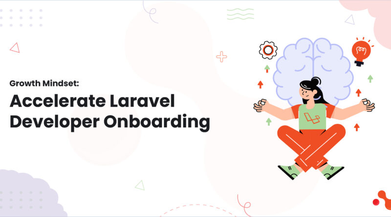 Growth Mindset: Accelerate Laravel Developer Onboarding