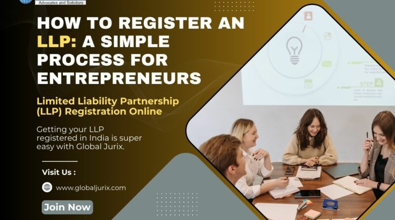 How to Register an LLP A Simple Process for Entrepreneurs