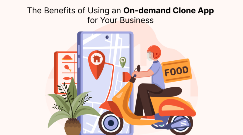 The Benefits of Using an On-demand Clone App for Your Business (1)