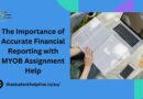 The Importance of Accurate Financial Reporting with MYOB Assignment Help