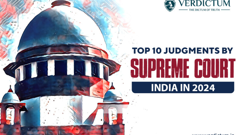 Top 10 Judgments by Supreme Court India in 2024