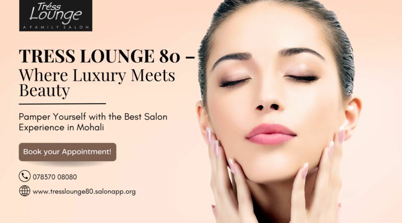 A luxurious salon experience at Tress Lounge 80 in Mohali, offering premium hair, makeup, and beauty services for ultimate self-care.