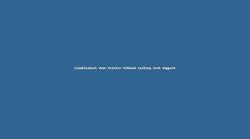 Troubleshoot Your Printer Without Calling Tech Support