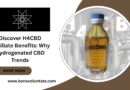 Discover H4CBD Distillate Benefits: Why Hydrogenated CBD Trends