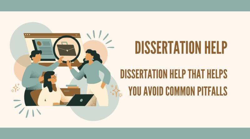 2 Share User You said: Dissertation Help That Helps You Avoid Common Pitfalls